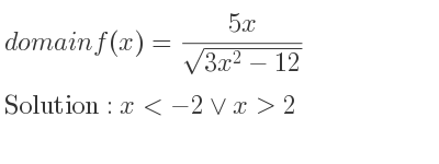 The domain of f(x)=(5x)/(sqrt(3x^2-12)) is x<-2\lor x>2